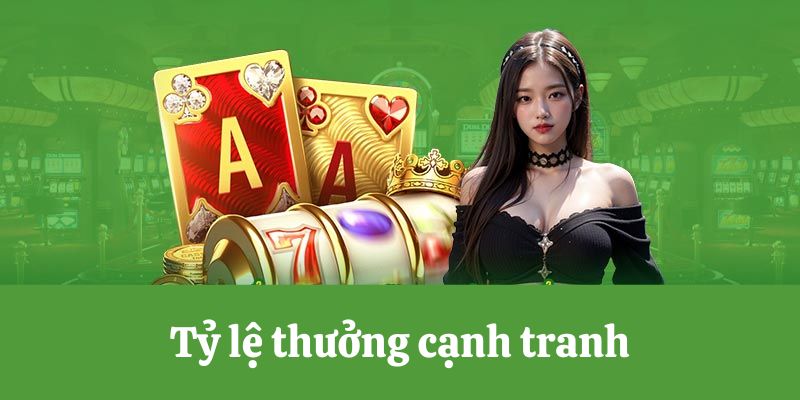 Tỷ lệ thưởng cạnh tranh