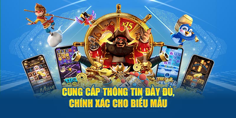 Cung cấp thông tin đầy đủ, chính xác cho biểu mẫu