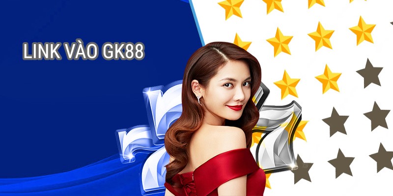 Chia sẻ link vào nhà cái GK88 chuẩn nhất cho khách hàng