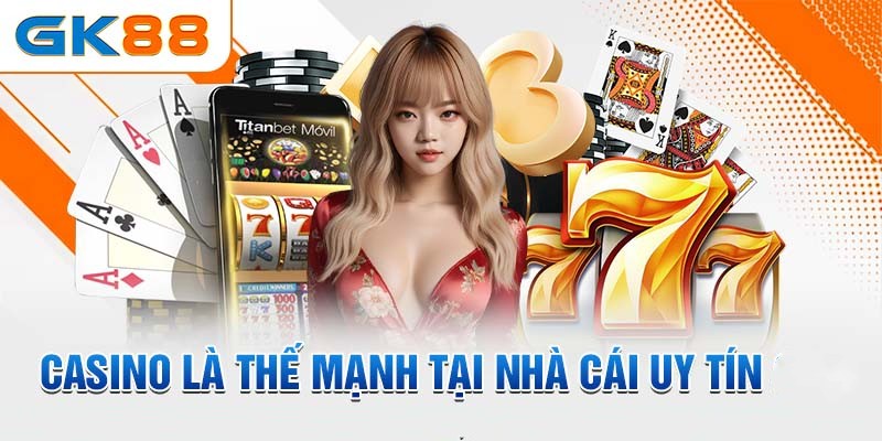 Casino điểm mạnh của GK88
