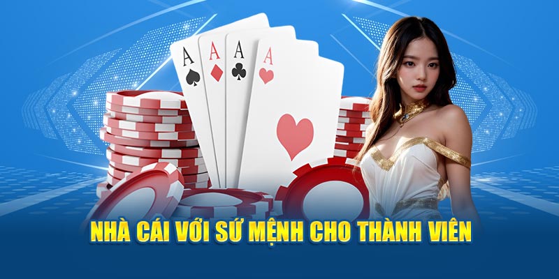 Nhà cái với sứ mệnh cho thành viên