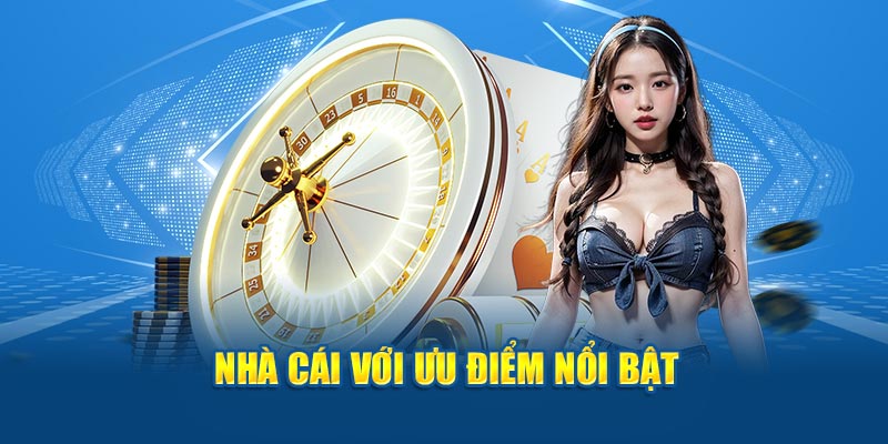 Nhà cái với ưu điểm nổi bật từ giao diện đến tỷ lệ giao dịch