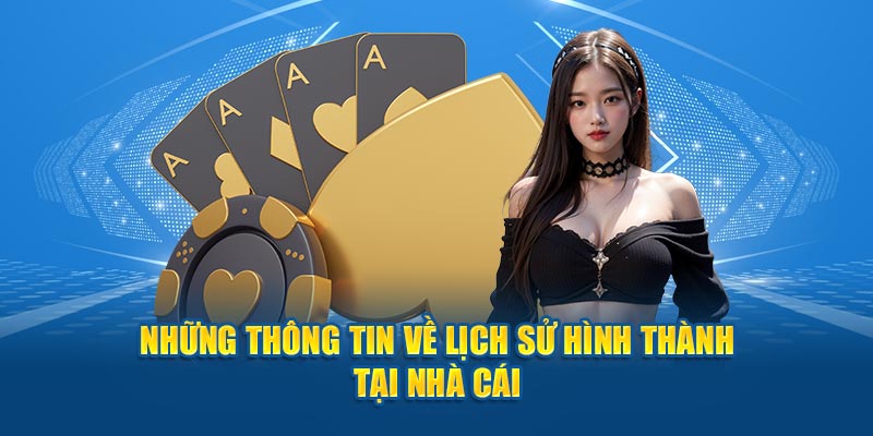 Những thông tin về lịch sử hình thành tại nhà cái
