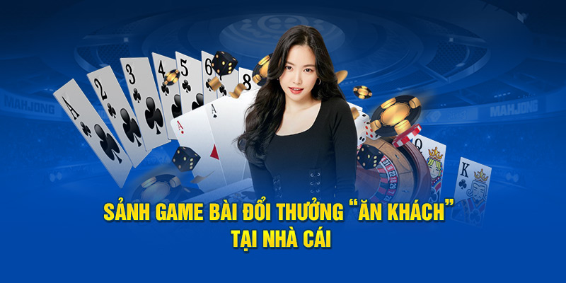 Sảnh game bài đổi thưởng “ăn khách” tại nhà cái