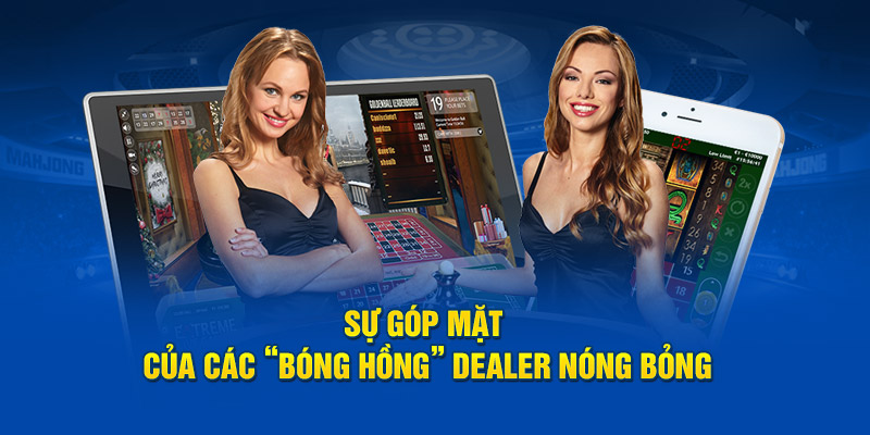 Sự góp mặt của các “bóng hồng” dealer nóng bỏng