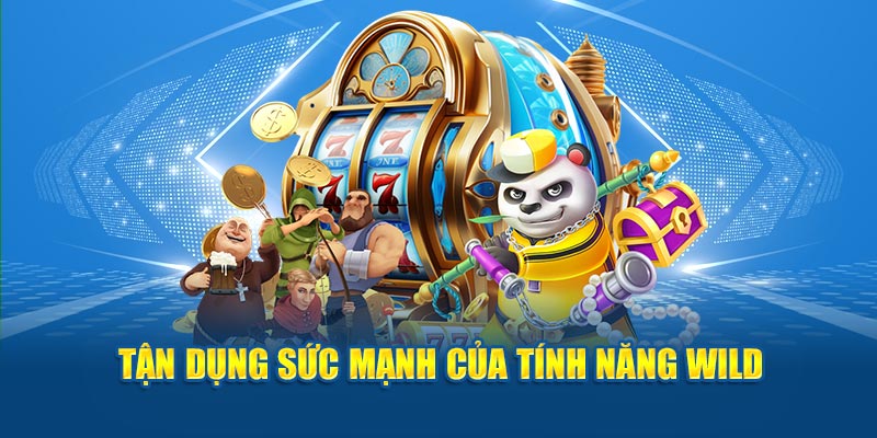 Tận dụng sức mạnh của tính năng Wild