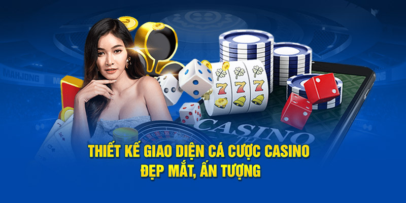 Thiết kế giao diện cá cược casino đẹp mắt, ấn tượng