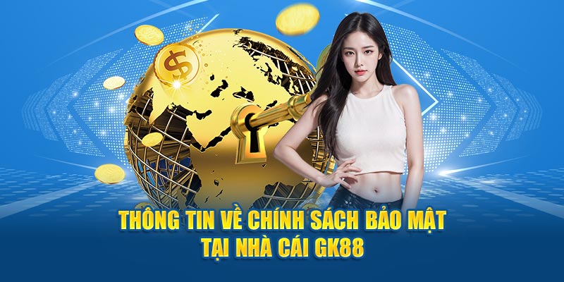 Thông tin về chính sách bảo mật tại nhà cái GK88
