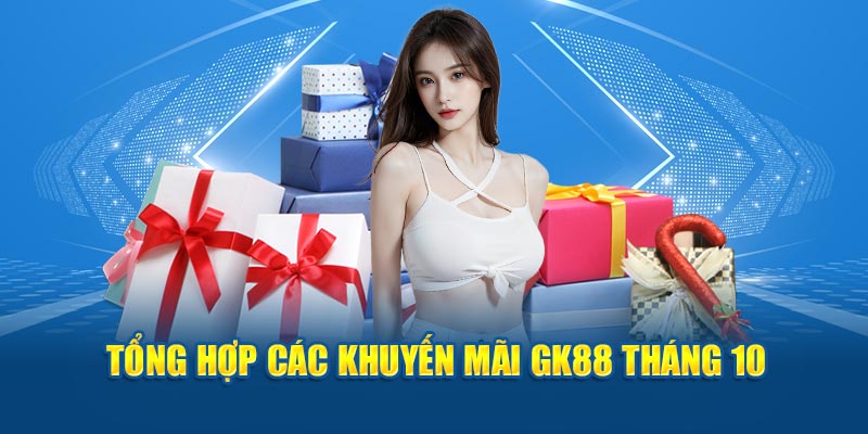 Tổng hợp các khuyến mãi GK88 tháng 10